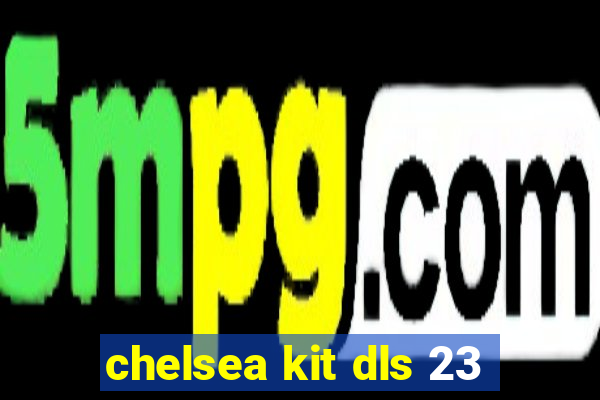 chelsea kit dls 23